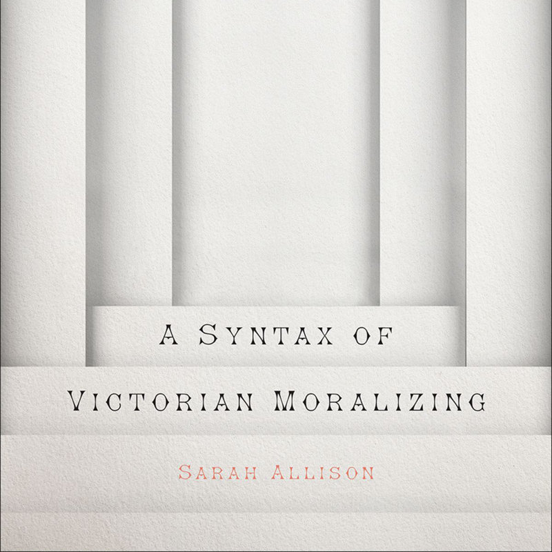 Reductive Reading: A Syntax of Victorian Moralizing